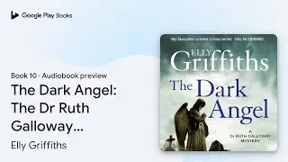 The Dark Angel: The Dr Ruth Galloway Mysteries&hellip; by Elly Griffiths &middot; Audiobook preview