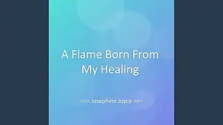 A Flame Born From My Healing