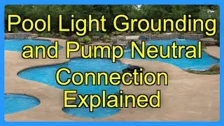 Pool Light Grounding and Pump Neutral Connection Explained
