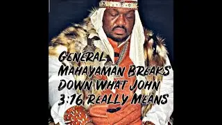GENERAL MAHAYAMAN BREAKS DOWN WHAT JOHN 3:16 REALLY MEANS