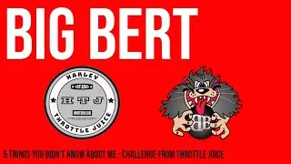5 things you don't know about Big Bert Challenge by Harley Throttle Juice