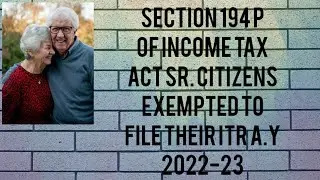 SECTION 194 P SENIOR CITIZENS EXEMPTED TO FILE THEIR ITR