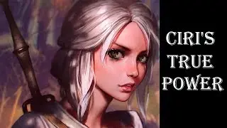 Witcher Lore: Ciri and her true power. What can she do? What is Elder Blood?