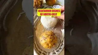 Must-Try Vegetarian Dishes! : Flavours of Northeast India