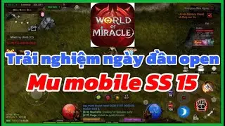 World Of Miracle VN: Trải nghiệm ng&agrave;y đầu open Mu mobile SS15