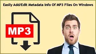 How To Edit Properties Of MP3 Files On Windows 10/11/8/7&rarr;Easily Add/Edit Metadata Info Of MP3 Files