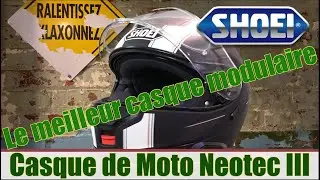 Le meilleur casque modulaire. Shoei Neotec lll