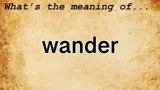 Wander Meaning : Definition of Wander