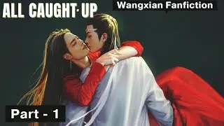 All Caught Up - Wangxian FF |Part 1| Hindi Explanation |