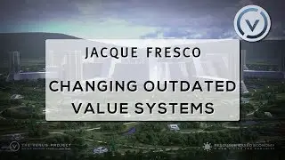 Jacque Fresco - Changing Outdated Value Systems