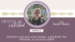 Finding Village and Vessel: A Journey to Opening a Crystal Shop with Sarah Maher
