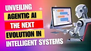Unveiling Agentic AI: The Next Evolution in Intelligent Systems