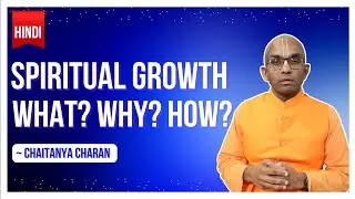 Hindi Spiritual Growth-What? Why? How? | Indore | Chaitanya Charan