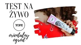 TEST NA ŻYWO | Odżywka Yope Orientalny Ogród | zakręcovnia