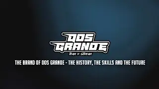 THE BRAND OF DOS GRANDE 👹 - The history, The Skills and the Future