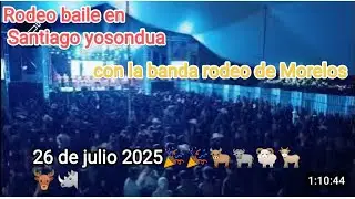 BAILE CON LA BANDA RODEO DE MORELOS EN SANTIAGO YOSONDUA, PRIMERA VEZ 26 DE JULIO
