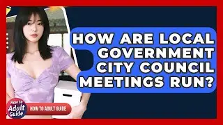 How Are Local Government City Council Meetings Run? - How To Adult Guide