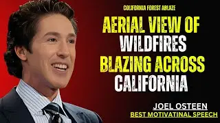 ''Aerial View of Wildfires Blazing Across California''  Motivational  Speech  BY  Joel Osteen .