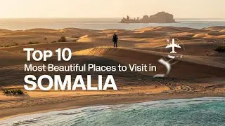 Top 10 Most Beautiful Places to Visit in Somalia | Hidden Gems & Tourist Attractions 2025