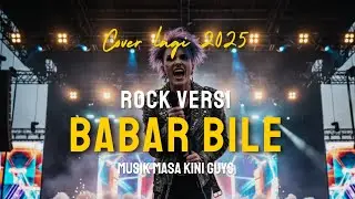 BABAR BILE VERSI ROCK COVER TERBARU 2025! MUSIK KREN MASA KINI GUYS