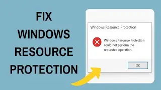 Fix Windows Resource Protection Could Not Perform the Requested Operation