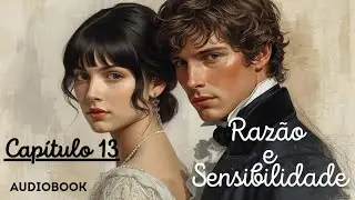 RAZÃO E SENSIBILIDADE - CAPÍTULO 13 - JANE AUSTEN - AUDIOBOOK 
