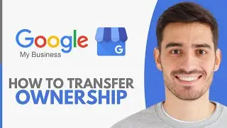 Как передать право собственности на бизнес-профиль Google &mdash; шаг за шагом