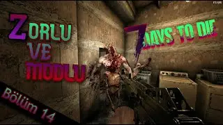 WE DON'T CRY, WE MAKE OTHERS CRY / Part 14 / Zorlu and Modlu - 7 Days to Die