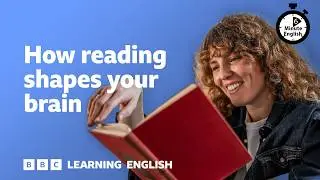 How reading shapes your brain ⏲️ 6 Minute English