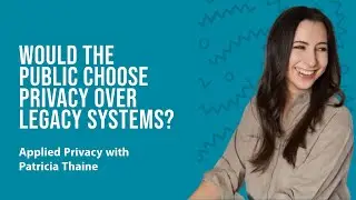 "Would the public choose privacy over legacy systems?"