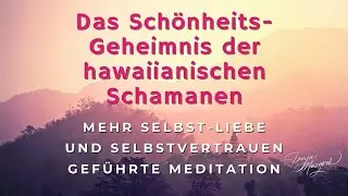 Das Schönheitsgeheimnis der hawaianischen Schamanen - geführte Meditation