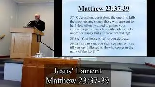 Matthew 23:37-39 - Jesus' Lament