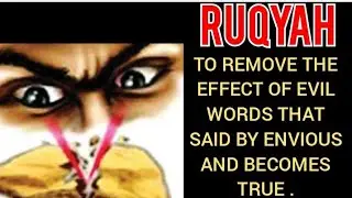 TO REMOVE THE EFFECT OF EVIL WORDS THAT SAID BY ENVIOUS AND BECOMES TRUE .