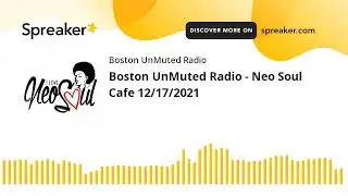 Boston UnMuted Radio - Neo Soul Cafe 12/17/2021 (part 1 of 21)