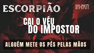 🔎 ESCORPIÃO | CAI O VÉU DO IMPOSTOR • ALGUÉM METE OS PÉS PELAS MÃOS E A MÁSCARA CAI