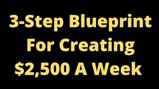 The 3 Step Blueprint For Creating $2,500 A Week Of Online Income Jan 17th 5 30 PST