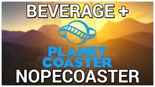 The NopeCoaster = Beverage + Planet Coaster [Alpha]