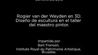 Conferencia: Rogier van der Weyden en 3D. Dise&ntilde;o de escultura en el taller del maestro pintor