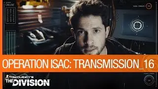 Tom Clancy's The Division - Operation ISAC: Transmission 16