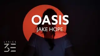 Jake Hope - Oasis (Lyrics)