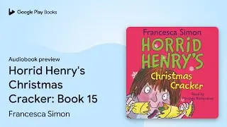 Horrid Henry's Christmas Cracker: Book 15 by Francesca Simon &middot; Audiobook preview