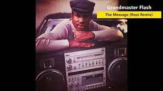 Grandmaster Flash - The Message (The Ross Remix)