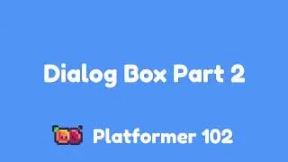Platformer 102: Dialog Box Part 2