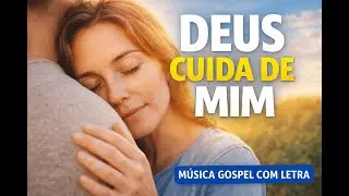 Deus Cuida de Mim | Música Gospel de Adoração e Confiança| Benção Voz