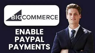 NEW! How to Enable PayPal Payments in BigCommerce (2025) 💸 | Accept PayPal & Boost Conversions