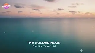 Fona Vibe - The Golden Hour (Original Mix) | Melodic Deep House 2026