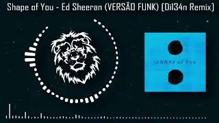 Shape of You - Ed Sheeran (FUNK REMIX) [Prod. DIL34N] (Dj Lean)