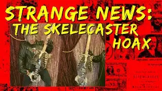 Strange News: The Skelecaster Hoax