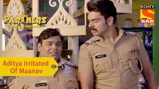 Your Favorite Character | Aditya Is Irritated Of Maanav | Partners Trouble Ho Gayi Double