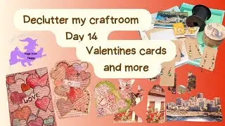 Day 14, Valentines cards and more, declutter February 2025